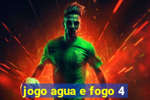 jogo agua e fogo 4