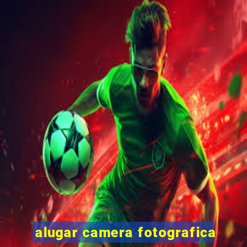 alugar camera fotografica