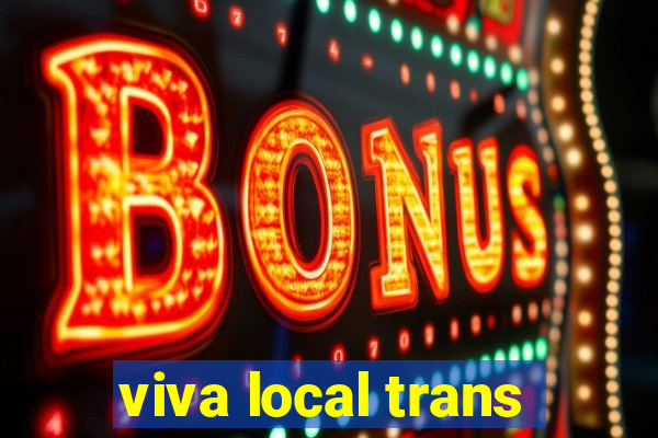 viva local trans