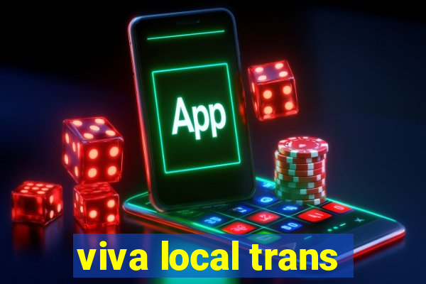 viva local trans