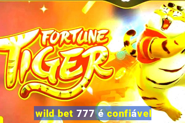 wild bet 777 é confiável