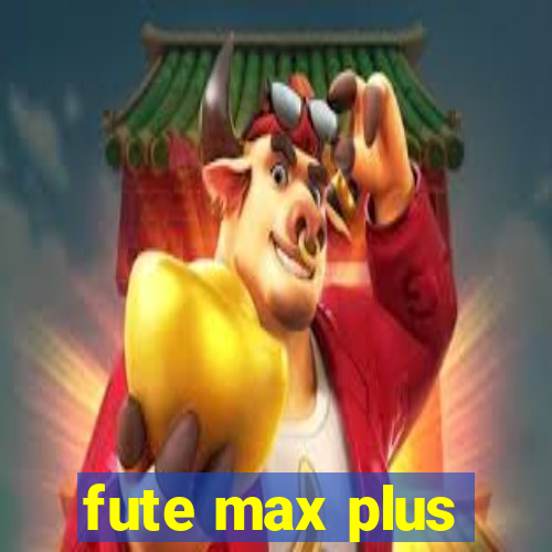 fute max plus