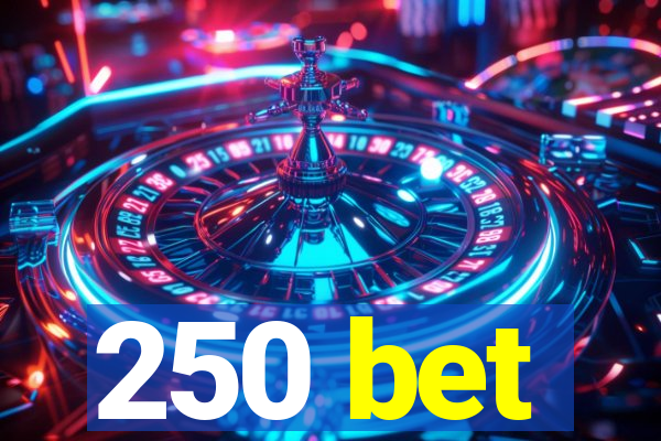 250 bet