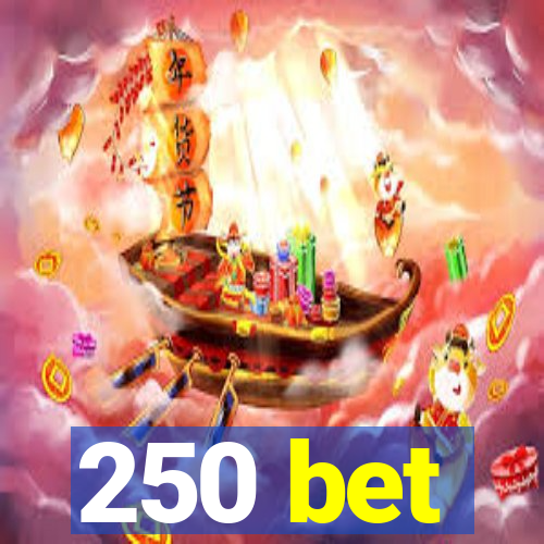 250 bet