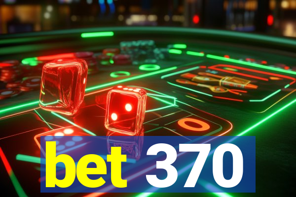 bet 370