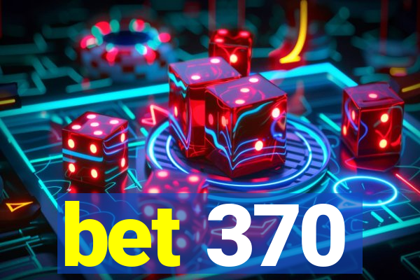 bet 370