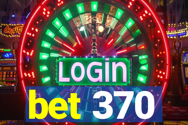 bet 370