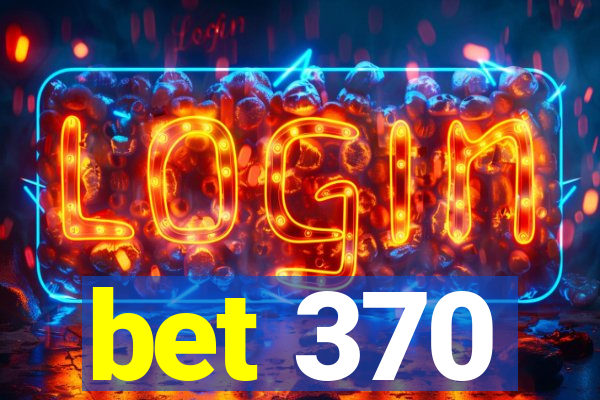 bet 370