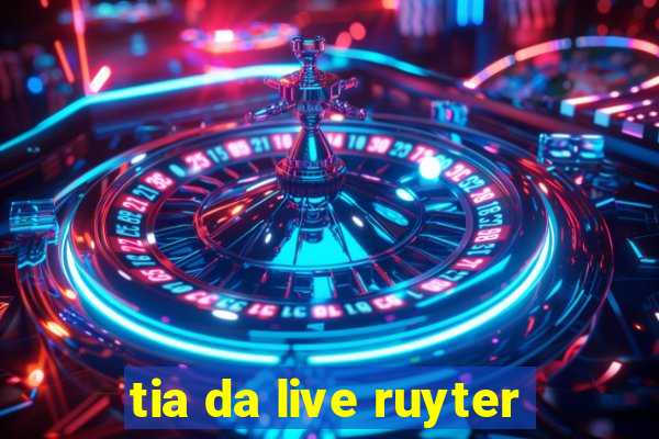 tia da live ruyter