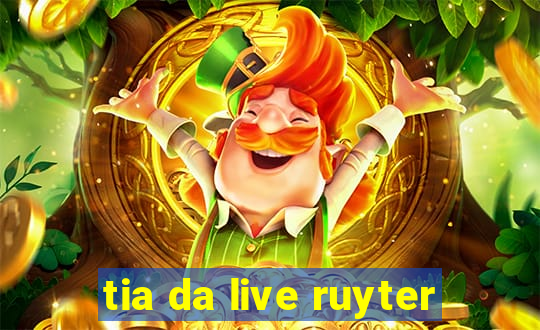 tia da live ruyter