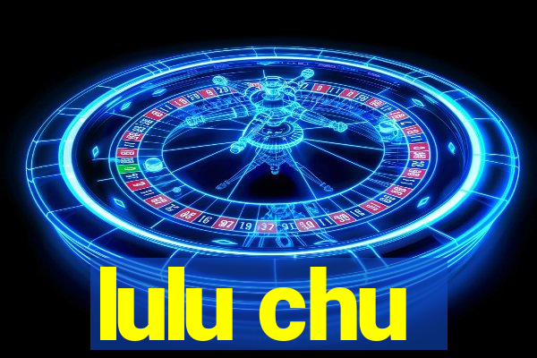 lulu chu