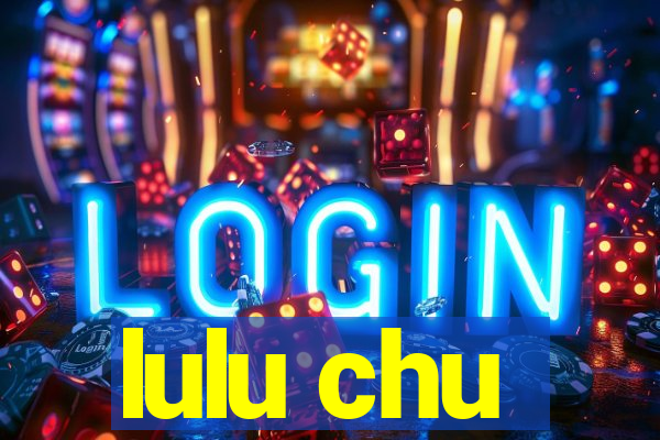 lulu chu