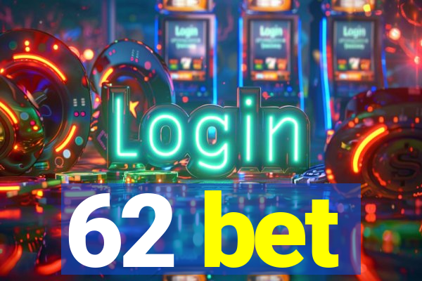 62 bet