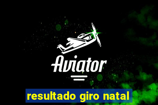 resultado giro natal