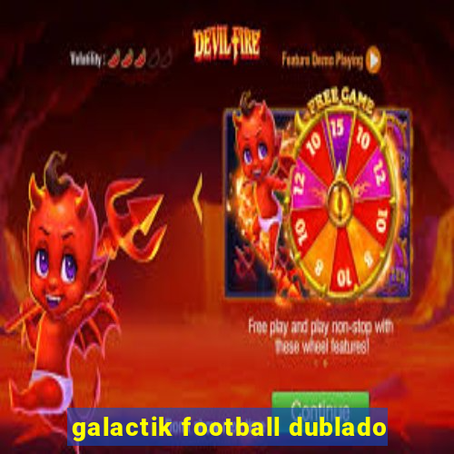 galactik football dublado