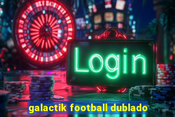 galactik football dublado