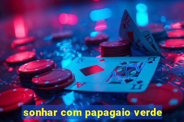 sonhar com papagaio verde