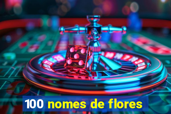 100 nomes de flores