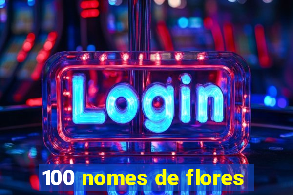 100 nomes de flores