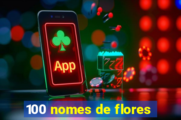 100 nomes de flores