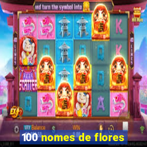 100 nomes de flores