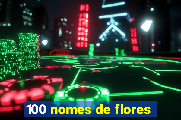 100 nomes de flores