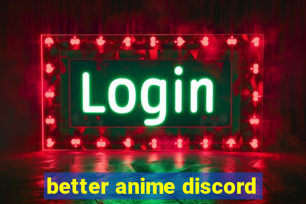 better anime discord