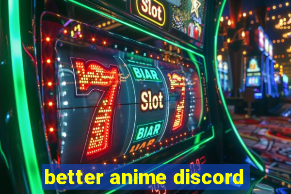 better anime discord