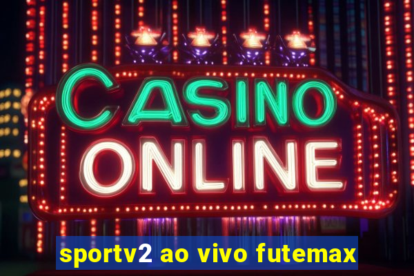 sportv2 ao vivo futemax