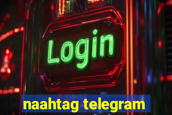 naahtag telegram