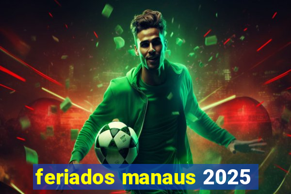 feriados manaus 2025