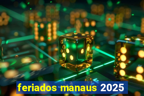 feriados manaus 2025