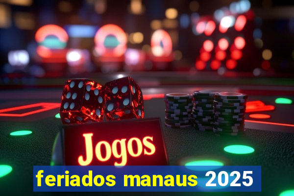 feriados manaus 2025