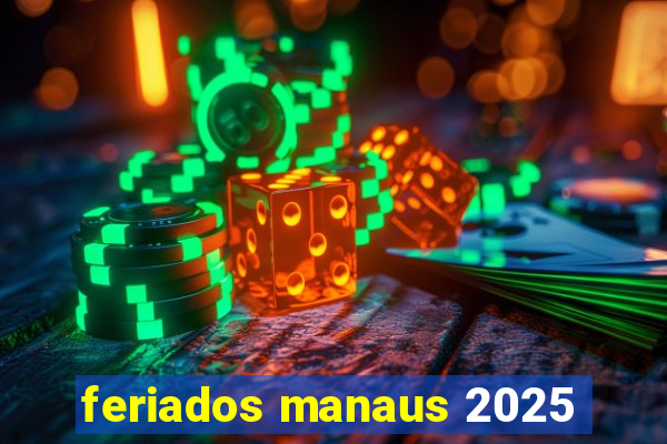 feriados manaus 2025