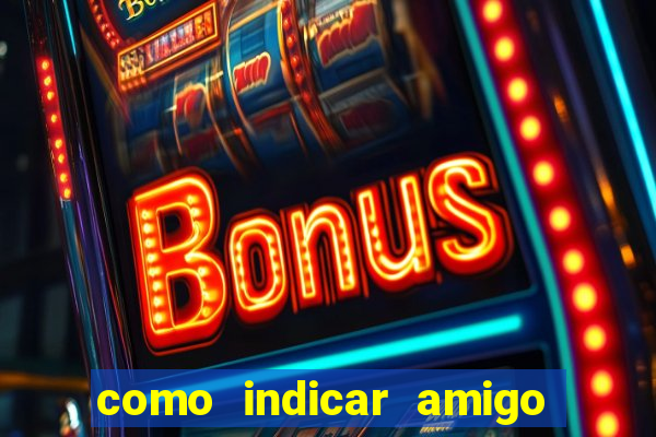 como indicar amigo na bet365