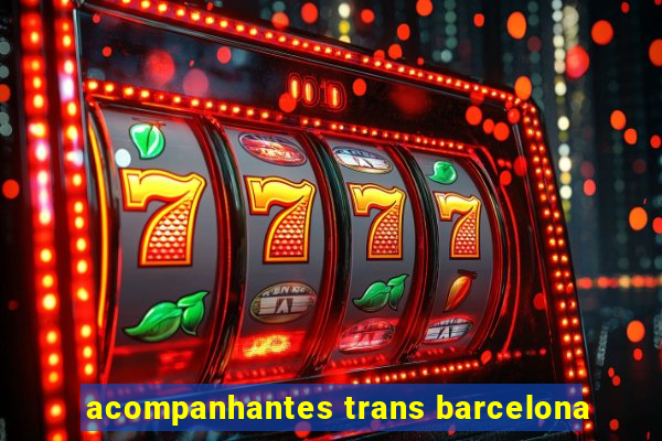 acompanhantes trans barcelona