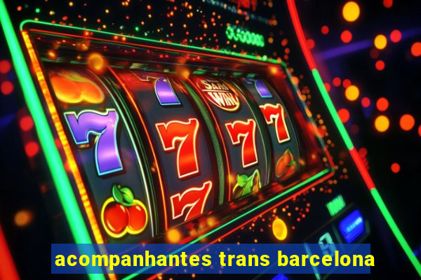 acompanhantes trans barcelona