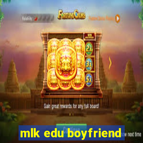 mlk edu boyfriend