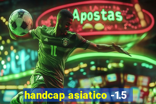 handcap asiatico -1.5