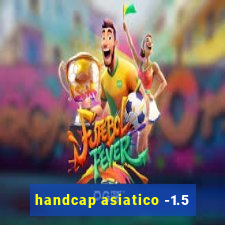 handcap asiatico -1.5