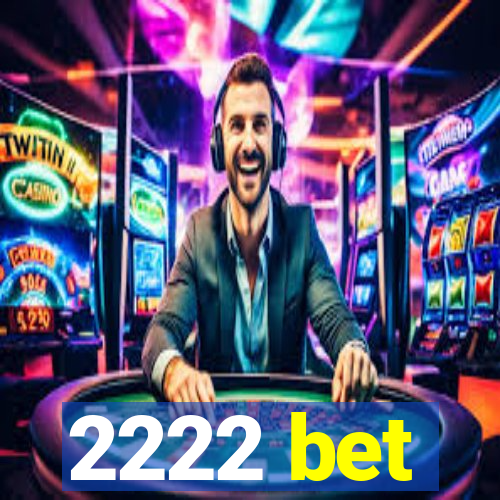 2222 bet