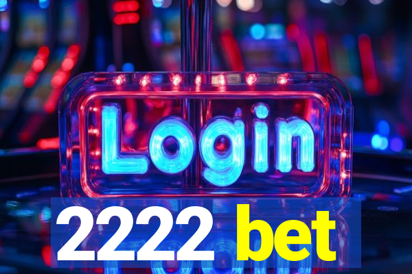 2222 bet