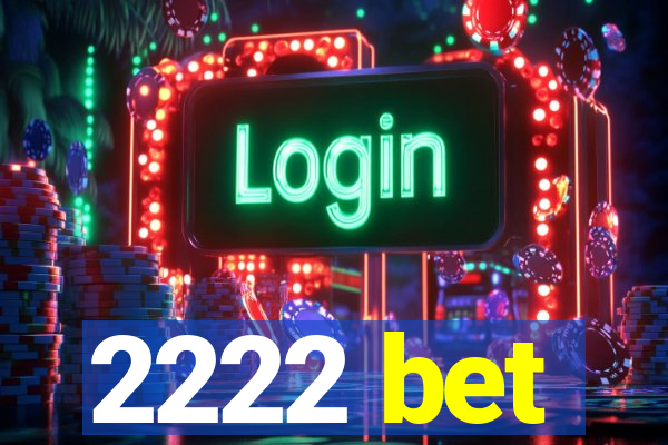 2222 bet