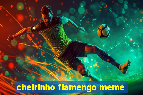 cheirinho flamengo meme