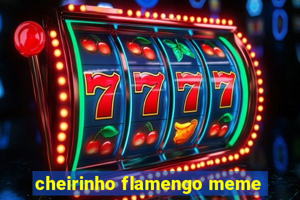 cheirinho flamengo meme