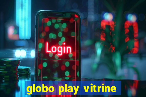 globo play vitrine