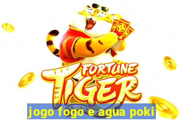 jogo fogo e agua poki