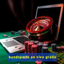 bandsports ao vivo gratis