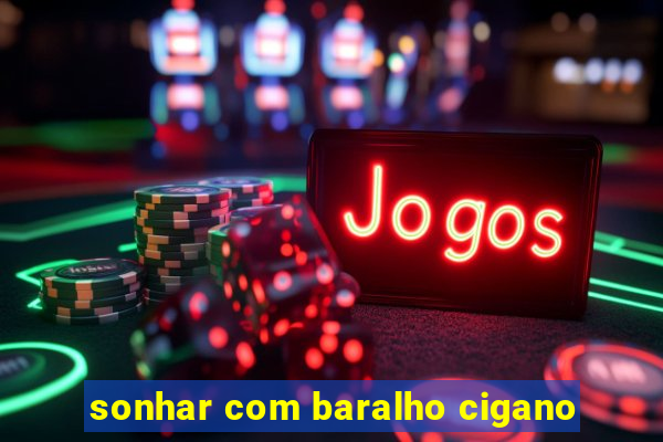 sonhar com baralho cigano