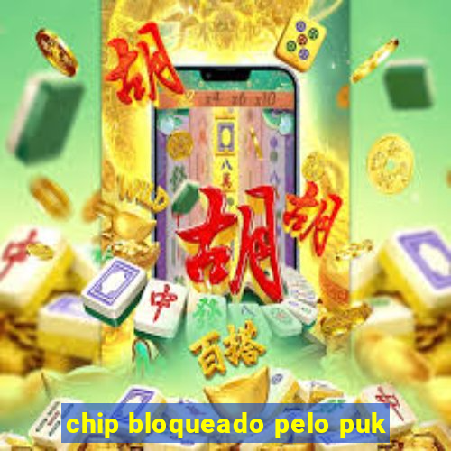 chip bloqueado pelo puk